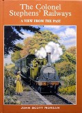 Book cover of The Colonel Stephens' Railways - A View from the Past by SCOTT-MORGAN, John